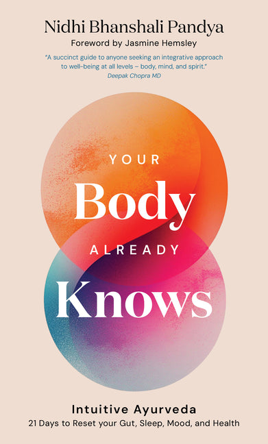 Your Body Already Knows: Intuitive Ayurveda 21 Days to Reset Your Gut, Sleep, Mood, and Health - Ingram