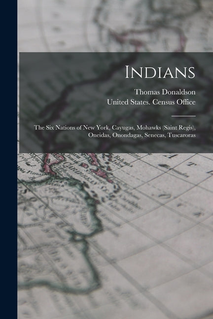 Indians: The Six Nations of New York, Cayugas, Mohawks (Saint Regis), Oneidas, Onondagas, Senecas, Tuscaroras - Ingram