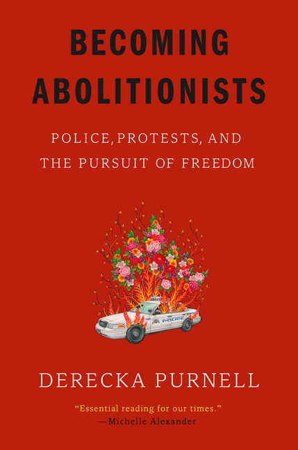 Becoming Abolitionists: Police, Protests, and the Pursuit of Freedom - Ingram