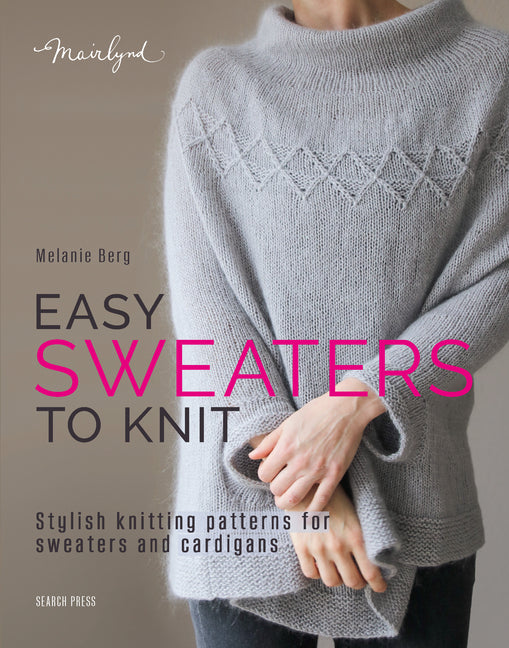 Easy Sweaters to Knit: Stylish Knitting Patterns for Sweaters and Cardigans - Ingram