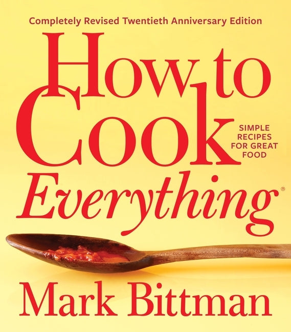 How to Cook Everything--Completely Revised Twentieth Anniversary Edition: Simple Recipes for Great Food - Ingram
