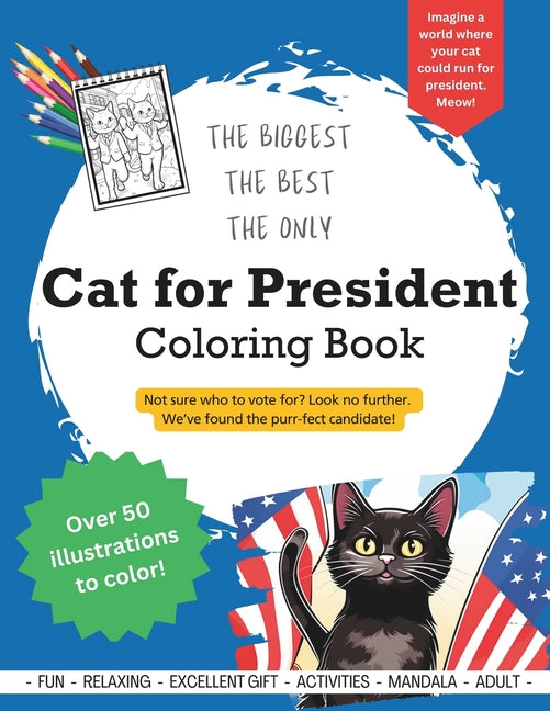 Cat for President Coloring Book: An ELECTION Year Coloring Book featuring the PURR-FECT Candidate! - Ingram