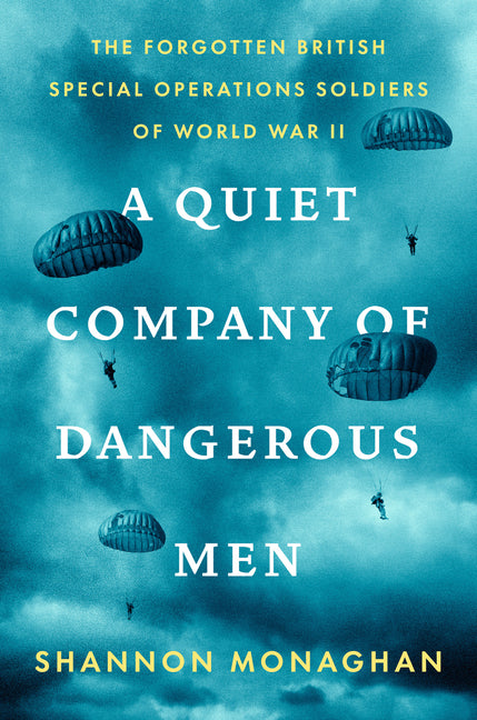 Quiet Company of Dangerous Men: The Forgotten British Special Operations Soldiers of World War II - Ingram