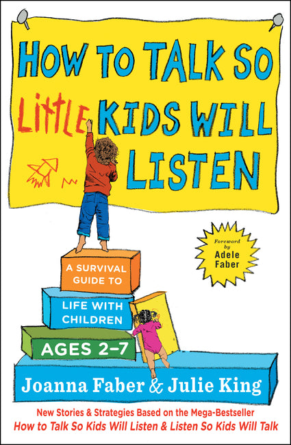 How to Talk So Little Kids Will Listen: A Survival Guide to Life with Children Ages 2-7 - Ingram