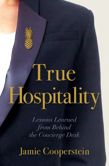 True Hospitality: Lessons Learned from Behind the Concierge Desk - Ingram