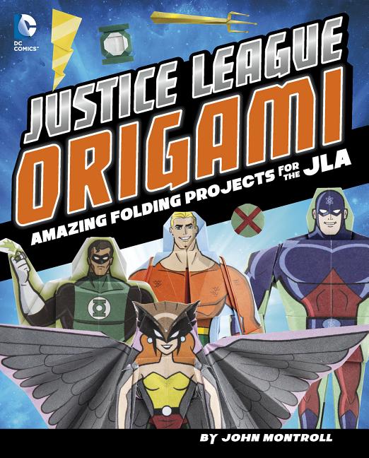 Justice League Origami: Amazing Folding Projects Featuring Green Lantern, Aquaman, and More - Ingram