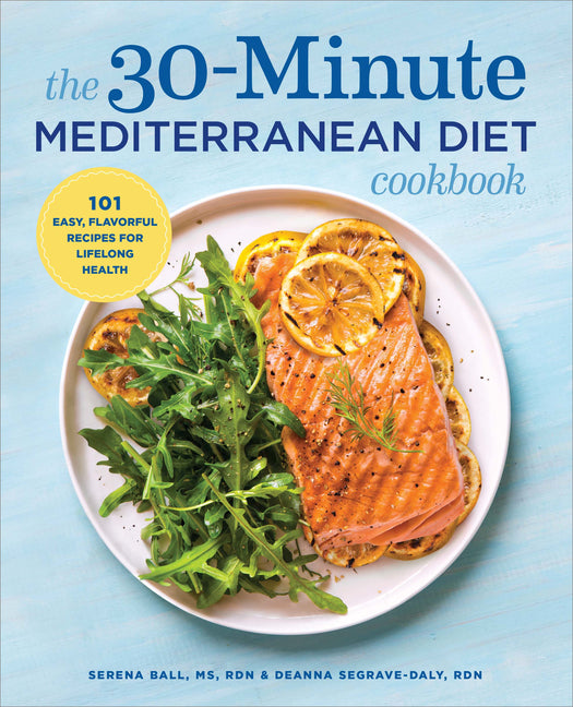30-Minute Mediterranean Diet Cookbook: 101 Easy, Flavorful Recipes for Lifelong Health - Ingram