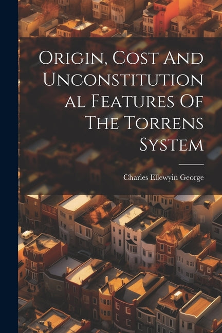 Origin, Cost And Unconstitutional Features Of The Torrens System - Ingram