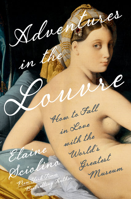 Adventures in the Louvre: How to Fall in Love with the World's Greatest Museum - Ingram