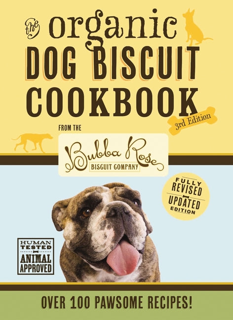 Organic Dog Biscuit Cookbook (the Revised and Expanded Third Edition): Featuring Over 100 Pawsome Recipes! 3 - Ingram