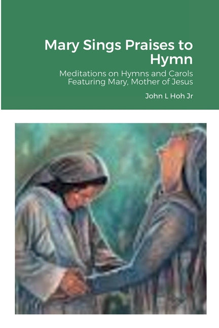 Mary Sings Praises to Hymn: Meditations on Hymns and Carols Featuring Mary, Mother of Jesus - Ingram