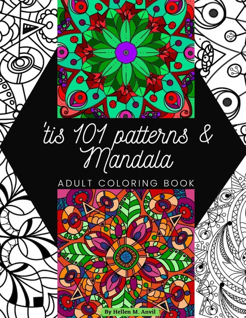 'tis 101 Patterns & Mandalas: Amazing Adult Coloring Book for Stress Relief and Relaxation Featuring Mindfulness Mandala Coloring Pages for Meditation - Ingram