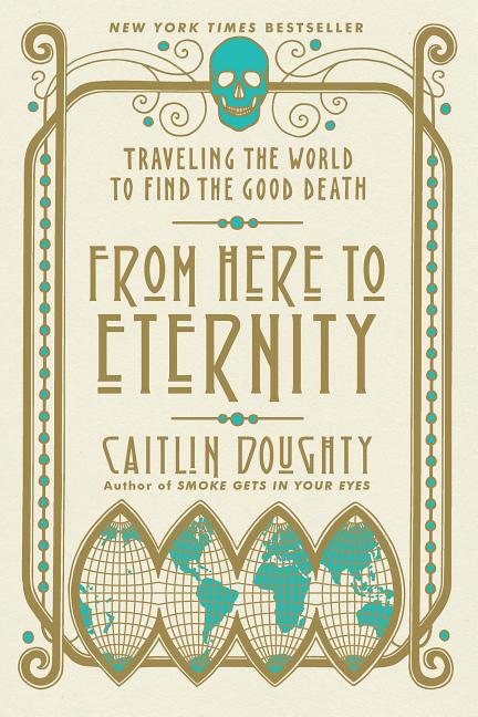 From Here to Eternity: Traveling the World to Find the Good Death - Ingram
