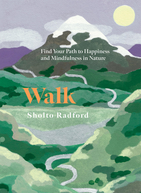 Walk: Find Your Path to Happiness and Mindfulness in Nature - Ingram