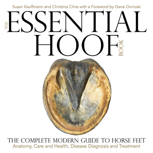 Essential Hoof Book: The Complete Modern Guide to Horse Feet - Anatomy, Care and Health, Disease Diagnosis and Treatment - Ingram