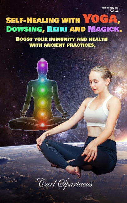 Self-Healing with Yoga, Dowsing, Reiki and Magick.: Boost your immunity and health with ancient practices. - Ingram
