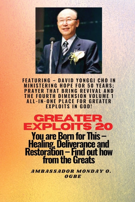 Greater Exploits - 20 Featuring - David Yonggi Cho In Ministering Hope for 50 Years;..: Prayer that Bring Revival and the Fourth Dimension Volume 1 AL - Ingram