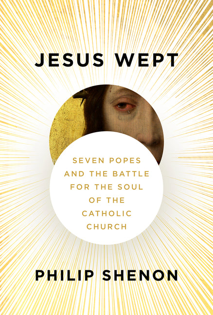 Jesus Wept: Seven Popes and the Battle for the Soul of the Catholic Church - Ingram