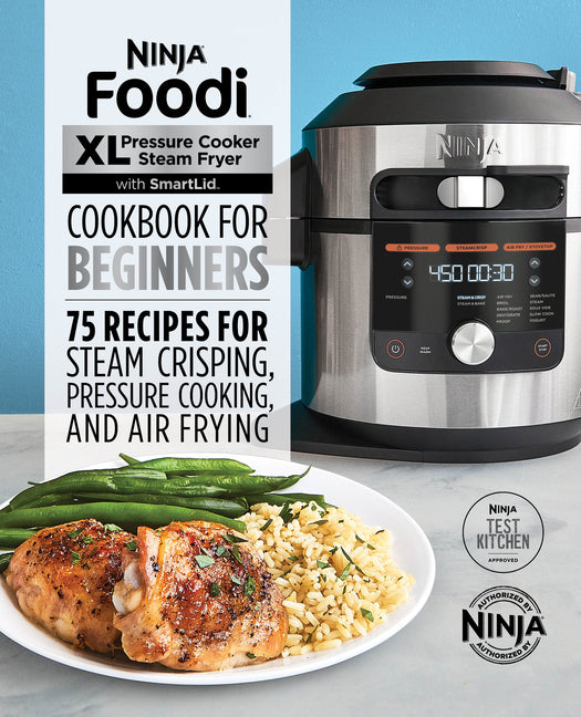 Ninja Foodi XL Pressure Cooker Steam Fryer with Smartlid Cookbook for Beginners: 75 Recipes for Steam Crisping, Pressure Cooking, and Air Frying - Ingram