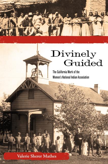 Divinely Guided: The California Work of the Women's National Indian Association - Ingram