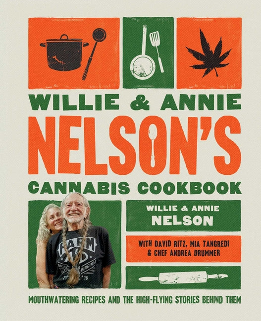 Willie and Annie Nelson's Cannabis Cookbook: Mouthwatering Recipes and the High-Flying Stories Behind Them - Ingram