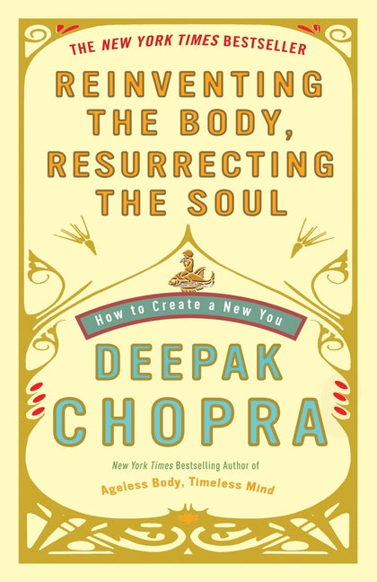 Reinventing the Body, Resurrecting the Soul: How to Create a New You - Ingram
