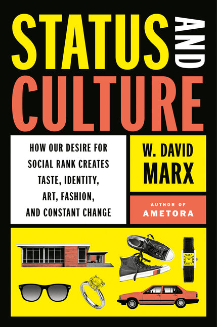 Status and Culture: How Our Desire for Social Rank Creates Taste, Identity, Art, Fashion, and Constant Change - Ingram