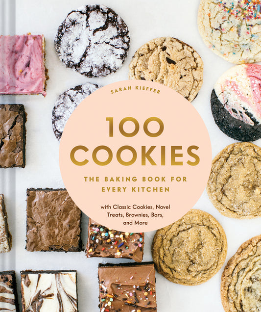 100 Cookies: The Baking Book for Every Kitchen, with Classic Cookies, Novel Treats, Brownies, Bars, and More - Ingram