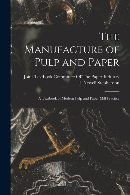 Manufacture of Pulp and Paper: A Textbook of Modern Pulp and Paper Mill Practice - Ingram