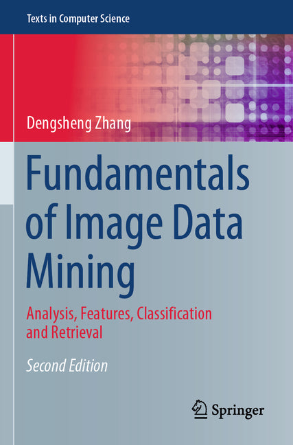 Fundamentals of Image Data Mining: Analysis, Features, Classification and Retrieval (Second 2021) - Ingram