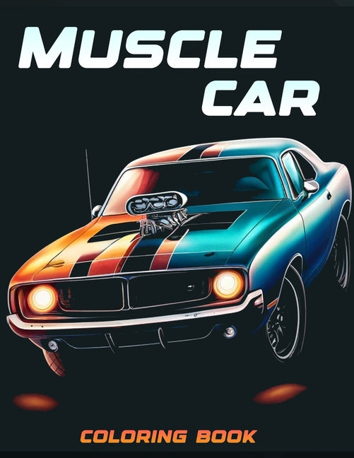 Muscle Car Coloring book: Featuring Artistic Renderings of Classic Models and Iconic Designs That Have Stood the Test of Time, Where Each Page I - Ingram