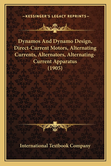 Dynamos And Dynamo Design, Direct-Current Motors, Alternating Currents, Alternators, Alternating-Current Apparatus (1905) - Ingram