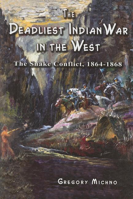 Deadliest Indian War in the West: The Snake Conflict, 1864-1868 - Ingram