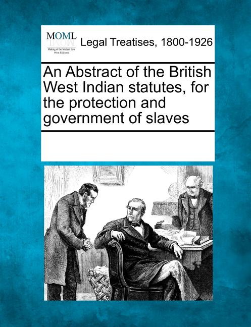 Abstract of the British West Indian Statutes, for the Protection and Government of Slaves - Ingram