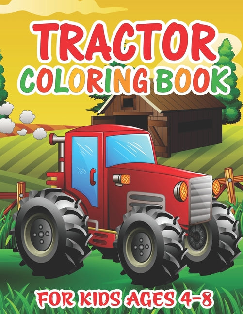 Tractor Coloring Book for Kids Ages 4-8: The Ultimate Tractor Coloring Book for Boys and Girls Featuring Various Fun Tractor Designs 30 Simple and Cut - Ingram