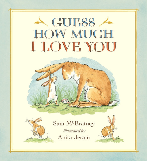Guess How Much I Love You: (A Cherished Classic about Little Nutbrown Hare Loving Right Up to the Moon and Back - An Ideal Baby Book for Baby Shower G - Ingram