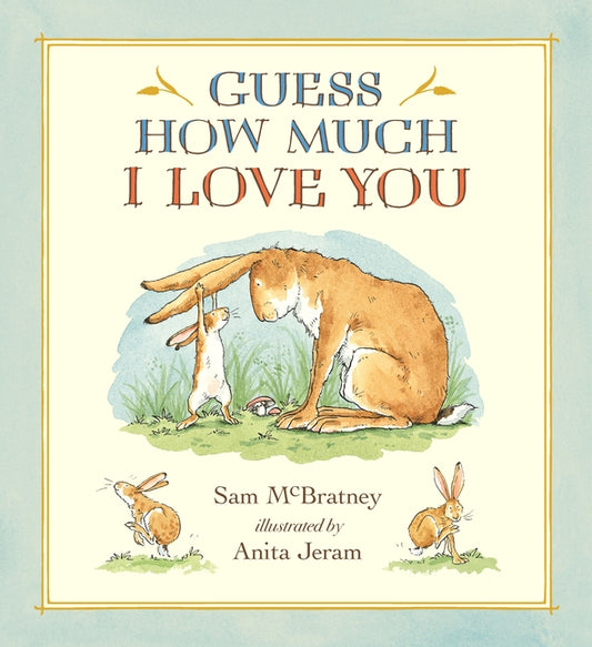 Guess How Much I Love You: (A Cherished Classic about Little Nutbrown Hare Loving Right Up to the Moon and Back - An Ideal Baby Book for Baby Shower G - Ingram
