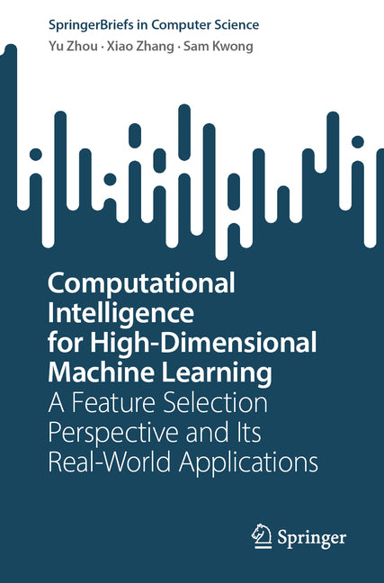 Computational Intelligence for High-Dimensional Machine Learning: A Feature Selection Perspective and Its Real-World Applications - Ingram