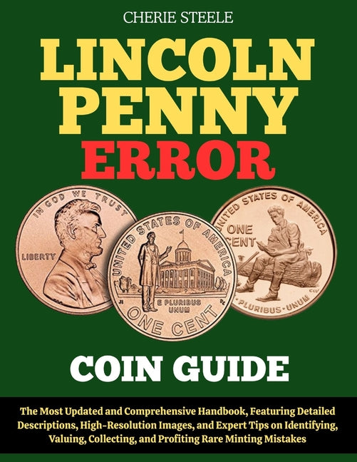 Lincoln Penny Error Coin Guide: The Most Updated and Comprehensive Handbook, Featuring Detailed Descriptions, High-Resolution Images, and Expert Tips - Ingram