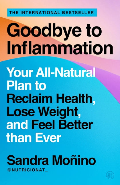 Goodbye to Inflammation: Your All-Natural Plan to Reclaim Health, Lose Weight, and Feel Better Than Ever - Ingram