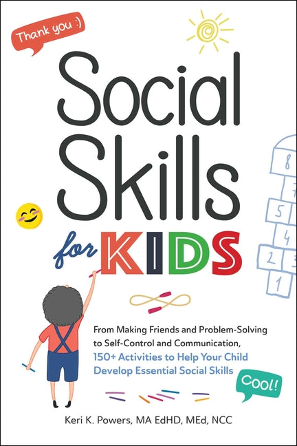 Social Skills for Kids: From Making Friends and Problem-Solving to Self-Control and Communication, 150+ Activities to Help Your Child Develop Essentia - Ingram