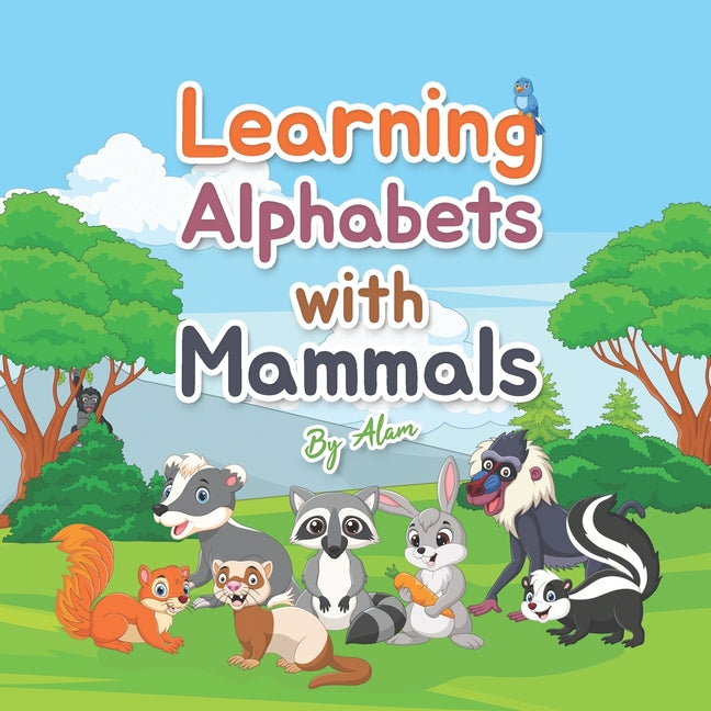 Learning Alphabets With Mammals: A Children's Book that Helps Children to Learn Alphabet Words with Some Amazing Mammal features - Ingram