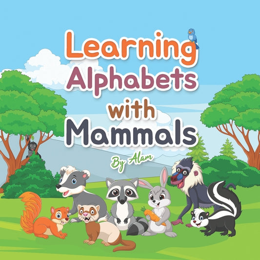 Learning Alphabets With Mammals: A Children's Book that Helps Children to Learn Alphabet Words with Some Amazing Mammal features - Ingram