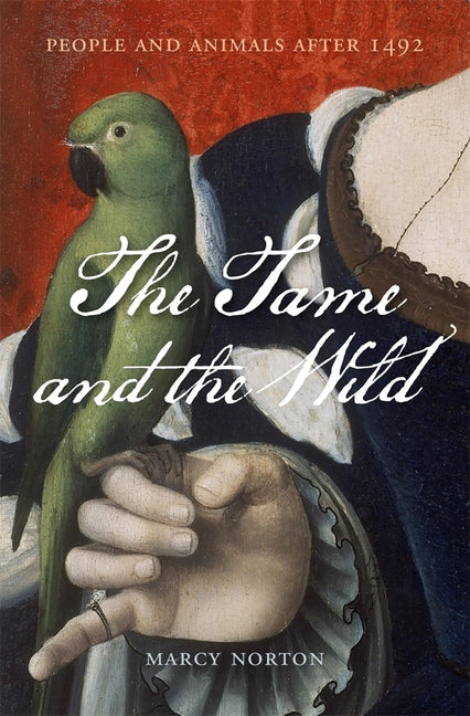 Tame and the Wild: People and Animals After 1492 - Ingram