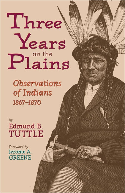 Three Years on the Plains, Volume 66: Observations of Indians, 1867-1870 - Ingram