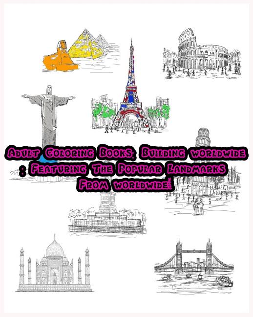 Adult Coloring Books: Building worldwide: Featuring The Popular Landmarks From - Ingram