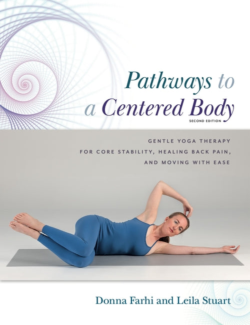 Pathways to a Centered Body 2nd Ed: Gentle Yoga Therapy for Core Stability, Healing Back Pain, and Moving with Ease (Revised) - Ingram