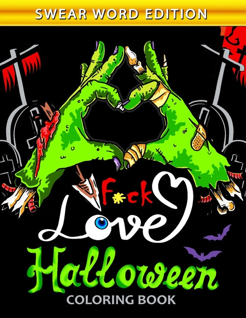 Fuck Love Halloween Coloring Book: An Swear Word Adults Coloring Book Featuring Fun and Stress Relief New Edition - Ingram