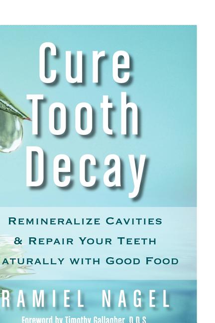 Cure Tooth Decay: Remineralize Cavities and Repair Your Teeth Naturally with Good Food - Ingram