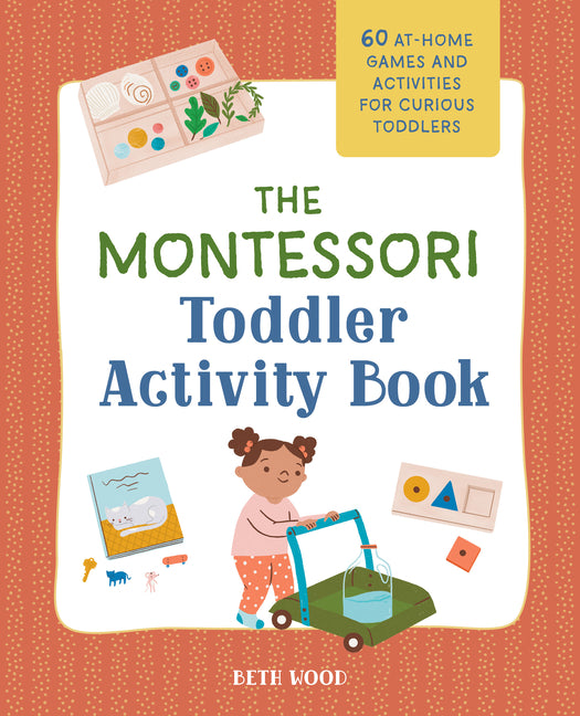 Montessori Toddler Activity Book: 60 At-Home Games and Activities for Curious Toddlers - Ingram
